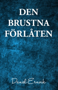 Den brustna förlåten (e-bok) av Daniel Ernvik