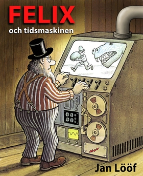 Felix och tidsmaskinen (e-bok) av Jan Lööf