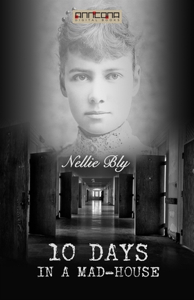 Ten Days in a Mad-house (e-bok) av Nellie Bly