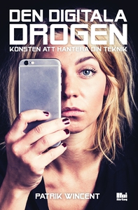 Den digitala drogen : Konsten att hantera din t