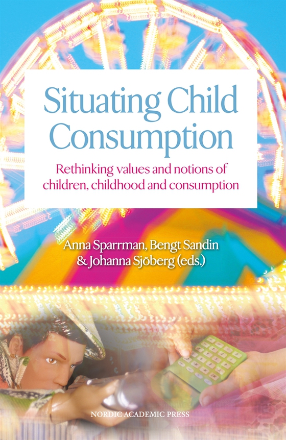 Situating child consumption : rethinking values and notions of children, childhood and consumption
