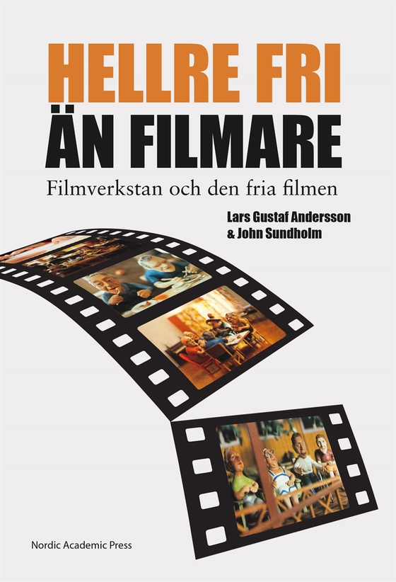 "Hellre fri än filmare" : filmverkstan och den fria filmen