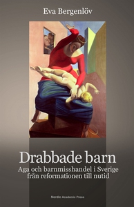 Drabbade barn : aga och barnmisshandel i Sverig