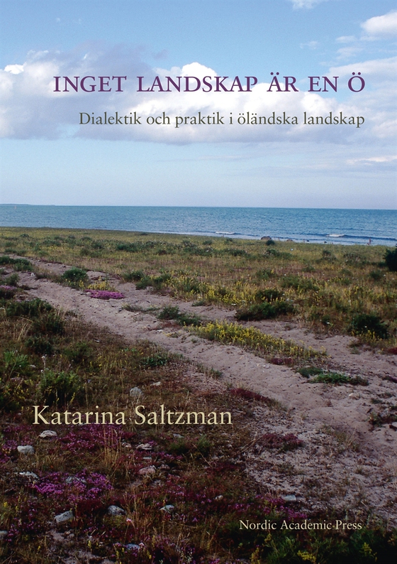 Inget landskap är en ö : dialektik och praktik i öländska landskap