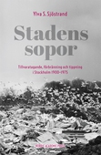 Stadens sopor : tillvaratagande, förbränning och tippning i Stockholm 1900–1975