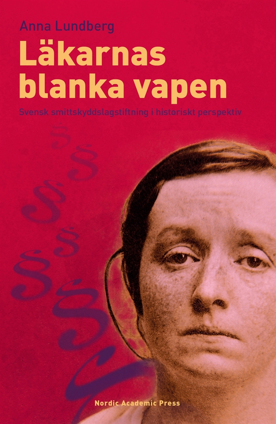 Läkarnas blanka vapen : svensk smittskyddslagstiftning i historiskt perspektiv