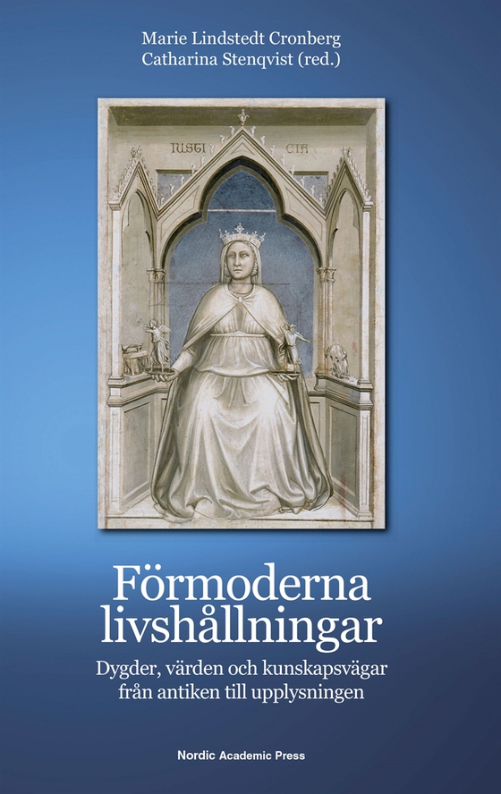 Förmoderna livshållningar : dygder, värden och kunskapsvägar från antiken till upplysningen