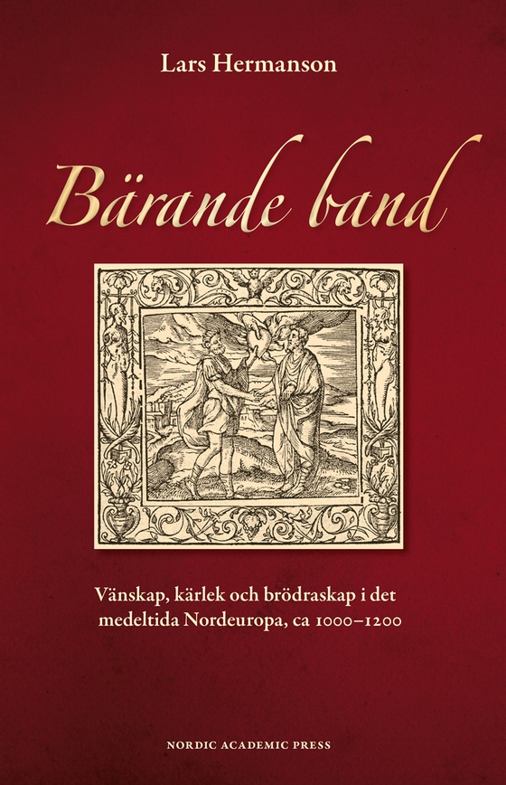 Bärande band : vänskap, kärlek och brödraskap i det medeltida Nordeuropa, ca 1000-1200 (e-bok) av Lars Hermanson