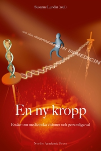 En ny kropp : essäer om medicinska visioner och