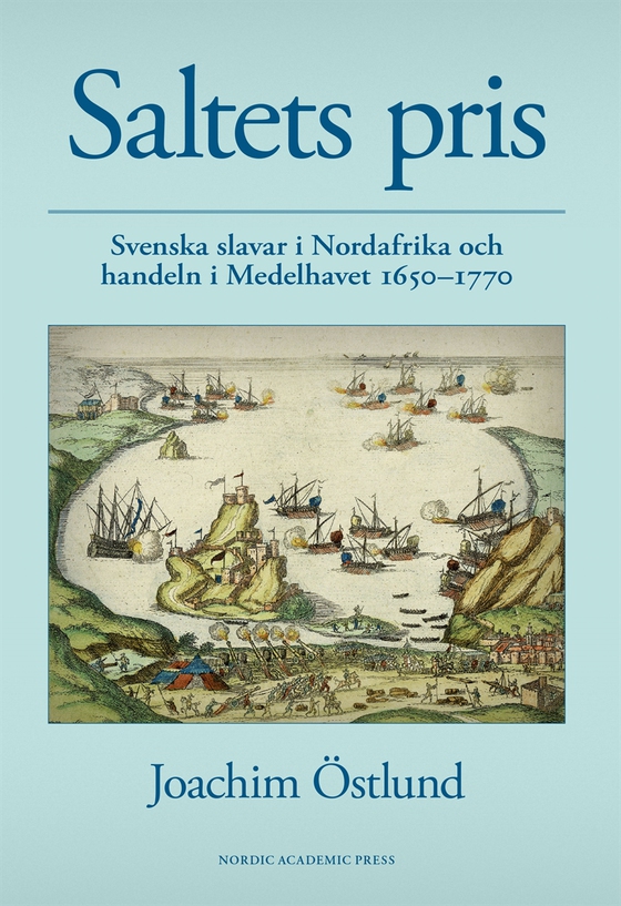 Saltets pris : svenska slavar i Nordafrika och handeln i Medelhavet 1650-1770 (e-bok) av Joachim Östlund