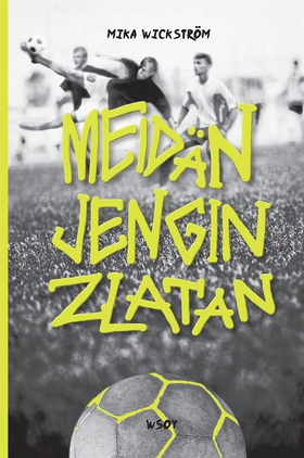 Meidän jengin Zlatan (e-bok) av Mika Wickström