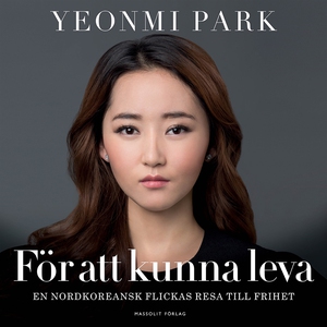 För att kunna leva - en nordkoreansk flickas re