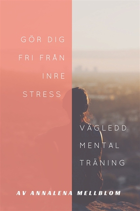 Gör dig fri från inre stress (ljudbok) av Annal