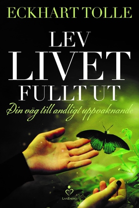 Lev livet fullt ut - En väg till andligt uppvak