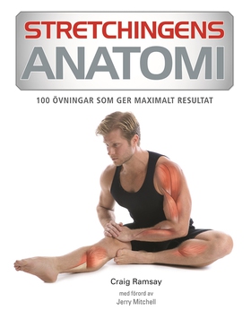 Stretchingens anatomi : 100 övningar som ger ma