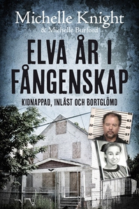 Elva år i fångenskap : kidnappad, inlåst och bo