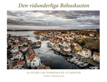 Den vidunderliga Bohuskusten: En guide från Marstrand till Koster