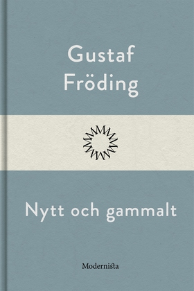 Nytt och gammalt (e-bok) av Gustaf Fröding