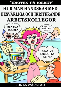 Idioten på jobbet: Hur man handskas med besvärl