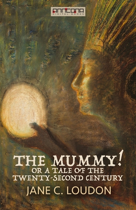 The Mummy! ; Or a Tale of the Twenty-Second Cen