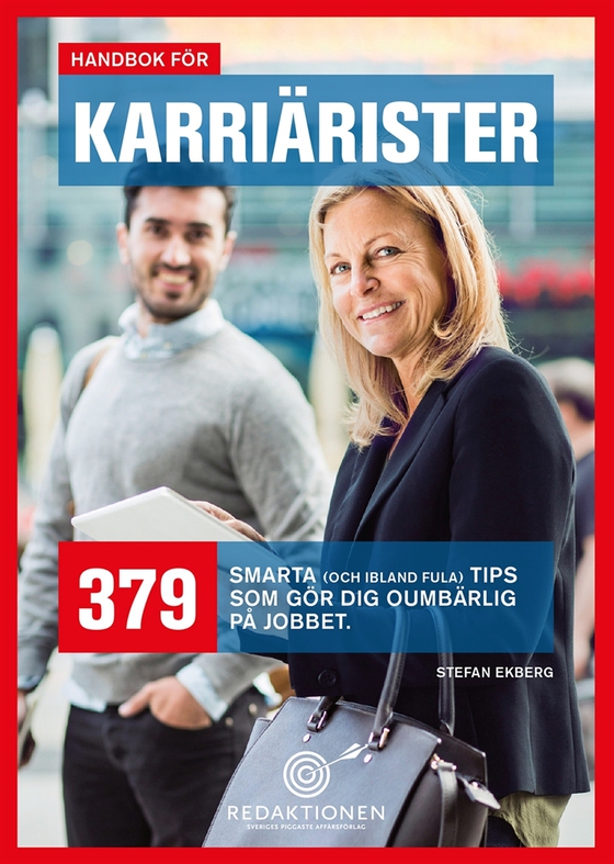 Handbok för karriärister - 379 smarta tips som gör dig oumbärlig på jobbet