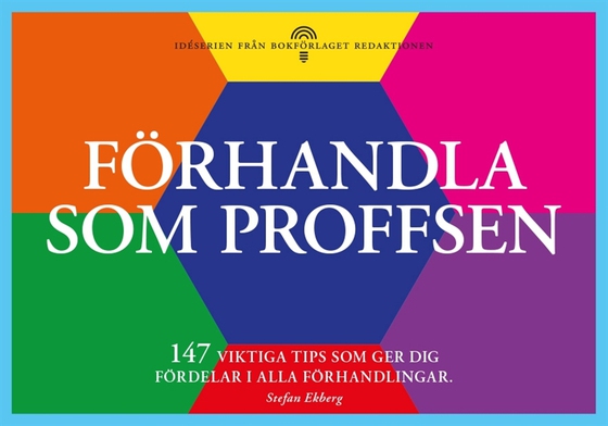 Förhandla som proffsen - 147 tips som ger dig fördelar i alla förhandlingar
