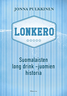 Lonkero - Suomalaisten long drink -juomien hist