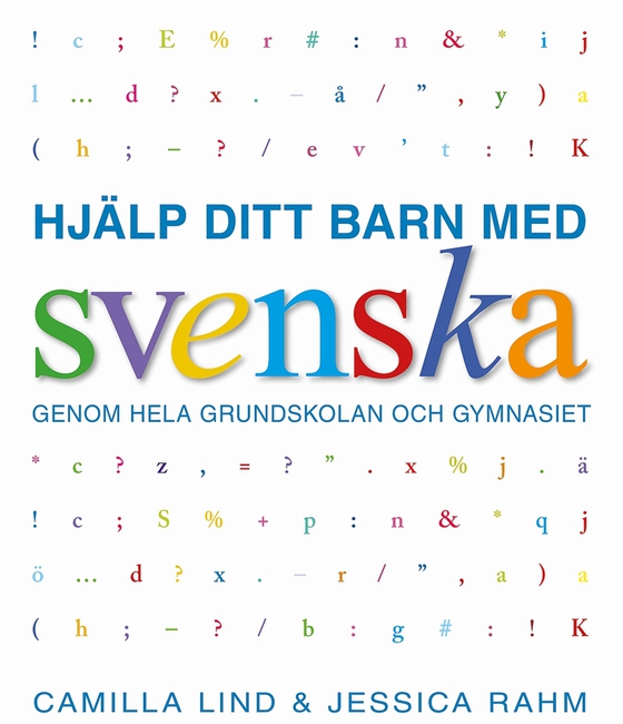 Hjälp ditt barn med svenska: genom hela grundskolan och gymnasiet
