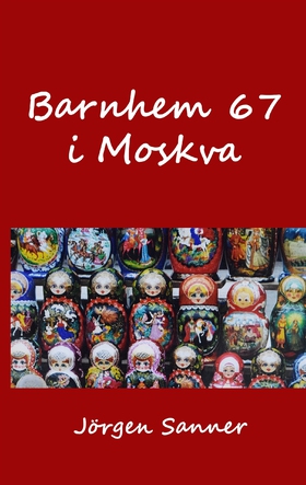 Barnhem 67 i Moskva (e-bok) av Jörgen Sanner