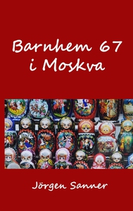 Barnhem 67 i Moskva (e-bok) av Jörgen Sanner