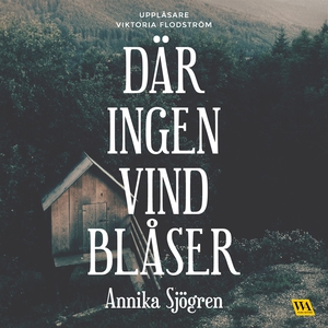 Där ingen vind blåser (ljudbok) av Annika Sjögr