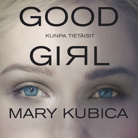 Good girl : kunpa tietäisit (ljudbok) av Mary K
