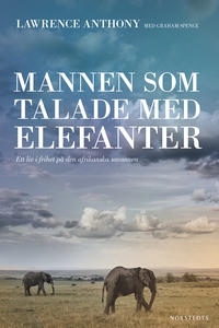 Mannen som talade med elefanter : Ett liv i fri