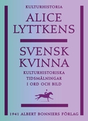 Svensk kvinna : kulturhistoriska tidsmålningar i ord och bild