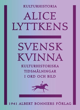 Svensk kvinna : kulturhistoriska tidsmålningar 