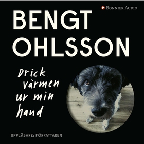 Drick värmen ur min hand (ljudbok) av Bengt Ohl