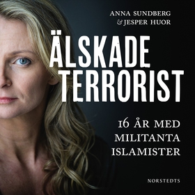 Älskade terrorist : 16 år med militanta islamis