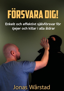 Försvara dig!: Enkelt och effektivt självförsva