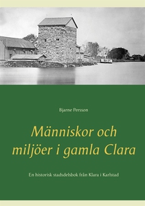 Människor och miljöer i gamla Clara: En histori