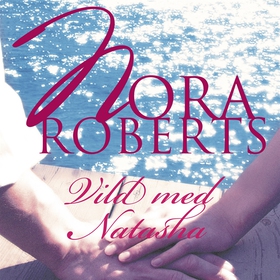 Vild med Natasha (ljudbok) av Nora Roberts