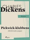 Pickwick-klubbens efterlämnade papper, innehållande en trogen skildring av de korresponderande ledamöternas strövtåg, faror, resor och äventyr