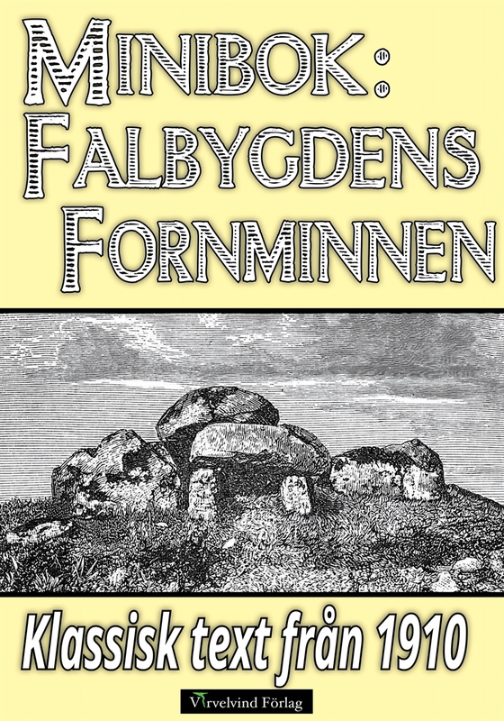 Falbygdens fornminnen – Återutgivning av text från 1910