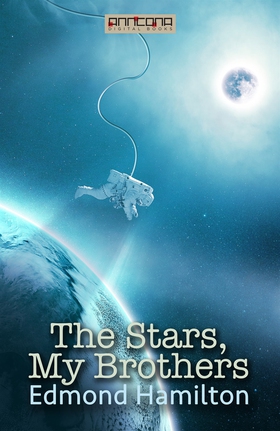 The Stars, My Brothers (e-bok) av Edmond Hamilt