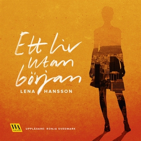 Ett liv utan början (ljudbok) av Lena Hansson