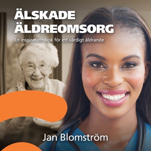 Älskade äldreomsorg (ljudbok) av Jan Blomström
