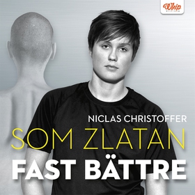 Som Zlatan fast bättre (ljudbok) av Niclas Chri