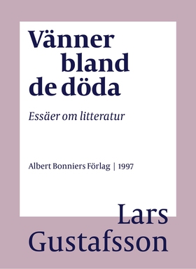 Vänner bland de döda : essäer om litteratur (e-