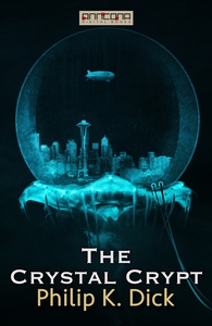 The Crystal Crypt (e-bok) av Philip K. Dick