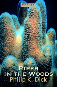 Piper in the Woods (e-bok) av Philip K. Dick