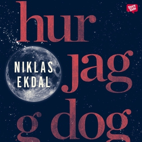 Hur jag dog (ljudbok) av Niklas Ekdal